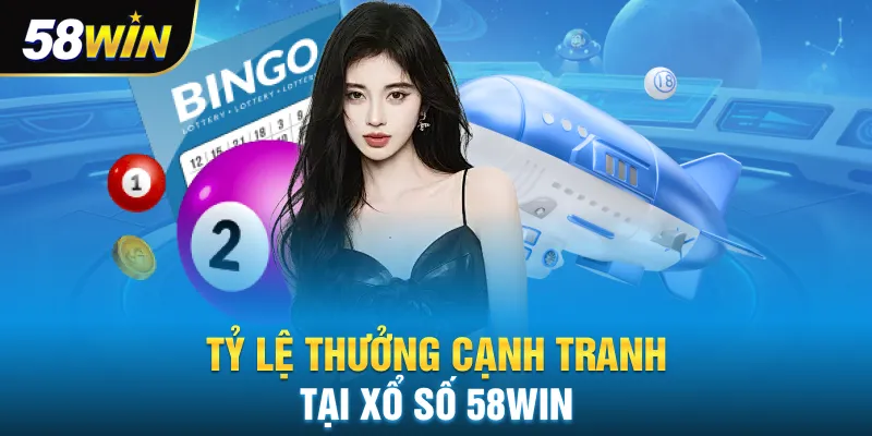 Tỷ lệ thưởng cạnh tranh tại xổ số 58win