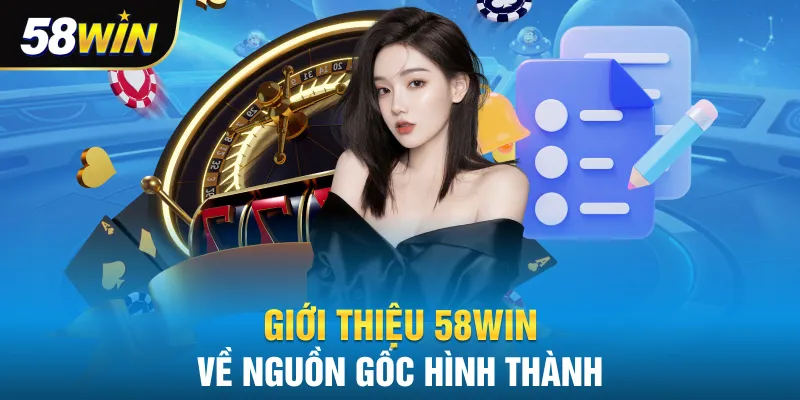 Giới thiệu 58win về nguồn gốc hình thành