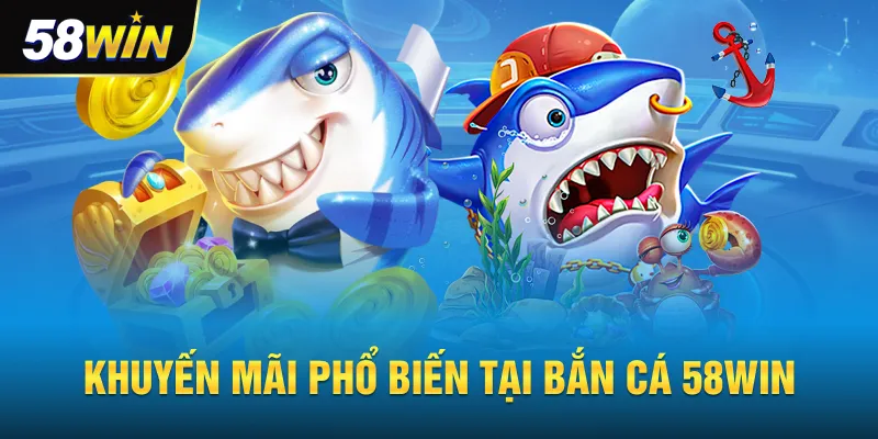 Khuyến mãi phổ biến tại bắn cá 58win