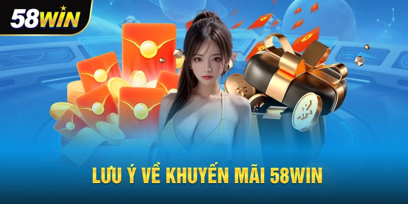 Lưu ý về khuyến mãi 58win