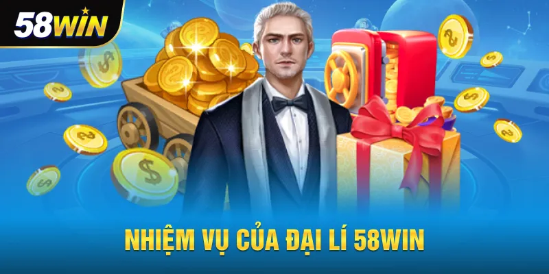 Nhiệm vụ của đại lý 58win